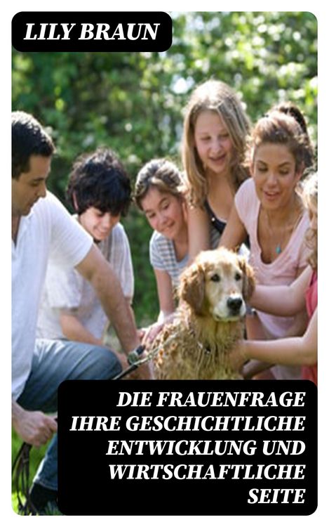 Produktbild: Die Frauenfrage ihre geschichtliche Entwicklung und wirtschaftliche Seite