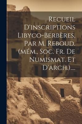 Produktbild: Recueil D'inscriptions Libyco-berb&egrave;res, Par M. Reboud. (m&eacute;m., Soc. Fr. De Numismat. Et D'arch.)....