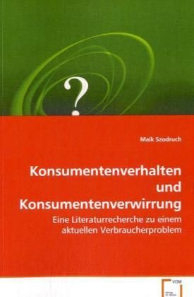 Produktbild: Szodruch, M: Konsumentenverhalten und Konsumentenverwirrung