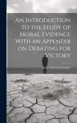 Produktbild: An Introduction to the Study of Moral Evidence With an Appendix on Debating for Victory
