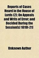 Produktbild: Reports of Cases Heard in the House of Lords (2); On Appeals and Writs of Error; And Decided During the Session[s] 1819[-21]