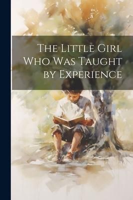 Produktbild: The Little Girl who was Taught by Experience