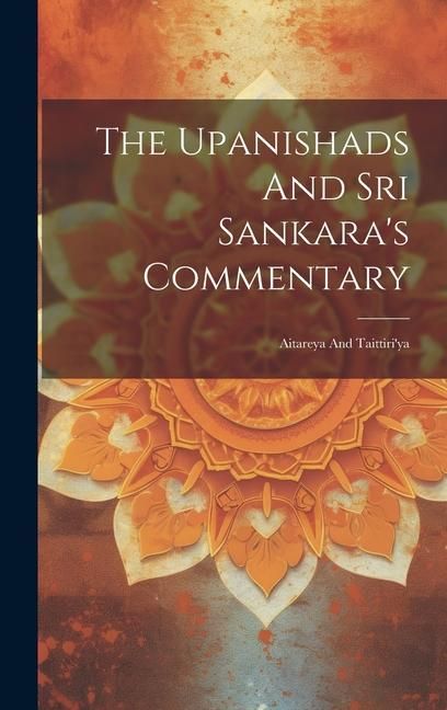 Produktbild: The Upanishads And Sri Sankara's Commentary: Aitareya And Taittiri'ya