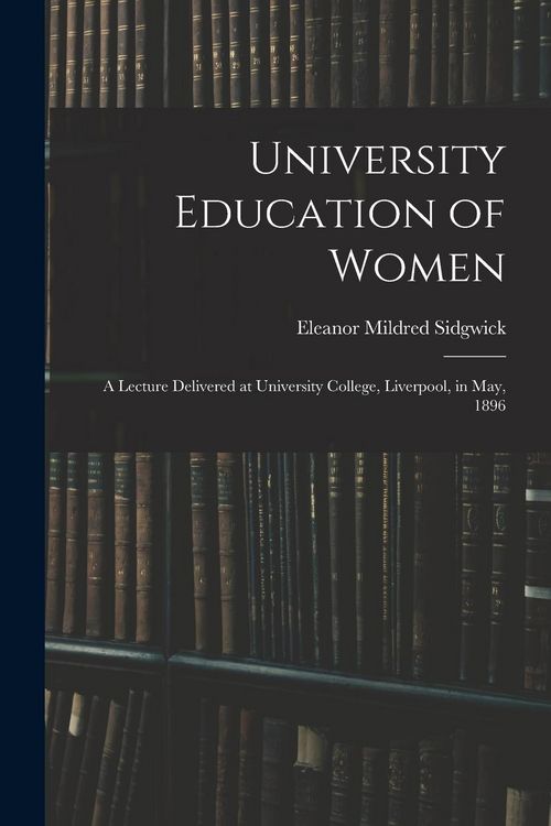 Produktbild: University Education of Women: A Lecture Delivered at University College, Liverpool, in May, 1896