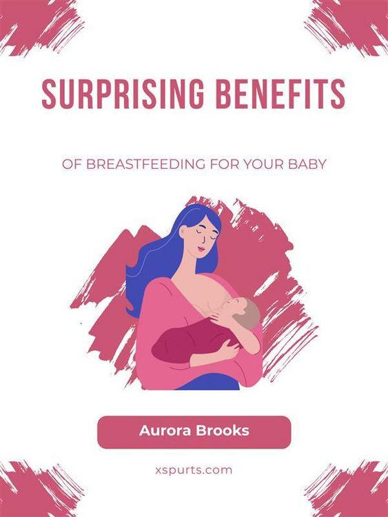 Produktbild: Surprising Benefits of Breastfeeding for Your Baby