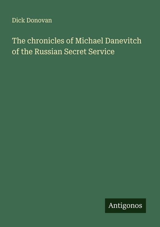 Produktbild: The chronicles of Michael Danevitch of the Russian Secret Service