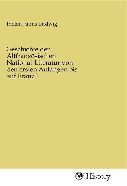 Produktbild: Geschichte der Altfranz&ouml;sischen National-Literatur von den ersten Anfangen bis auf Franz I