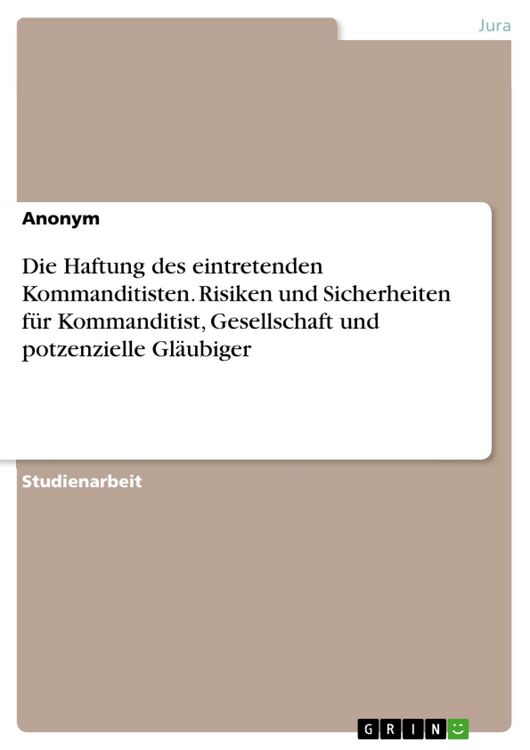 Produktbild: Die Haftung des eintretenden Kommanditisten. Risiken und Sicherheiten f&uuml;r Kommanditist, Gesellschaft und potzenzielle Gl&auml;ubiger