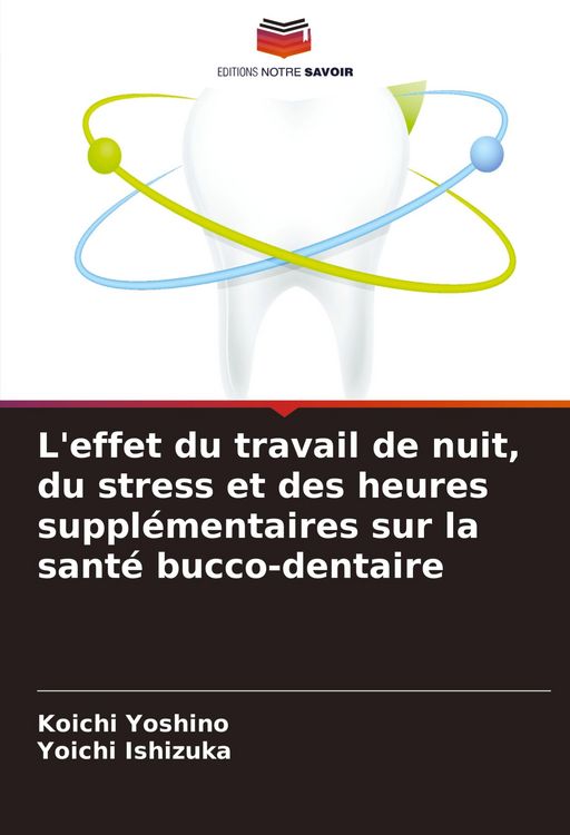 Produktbild: L'effet du travail de nuit, du stress et des heures suppl&eacute;mentaires sur la sant&eacute; bucco-dentaire