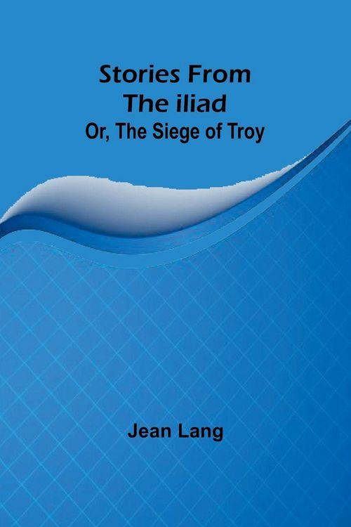 Produktbild: Stories from the Iliad; Or, the siege of Troy