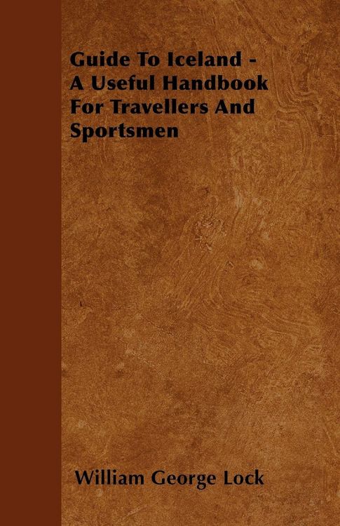 Produktbild: Guide To Iceland - A Useful Handbook For Travellers And Sportsmen