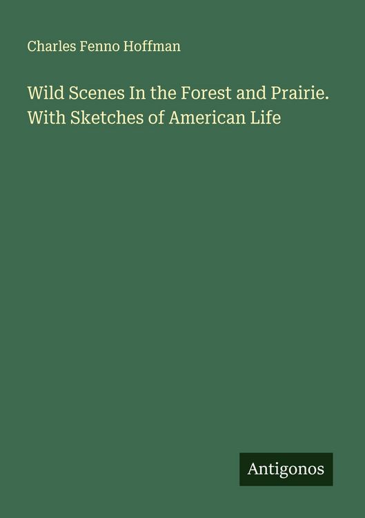 Produktbild: Wild Scenes In the Forest and Prairie. With Sketches of American Life