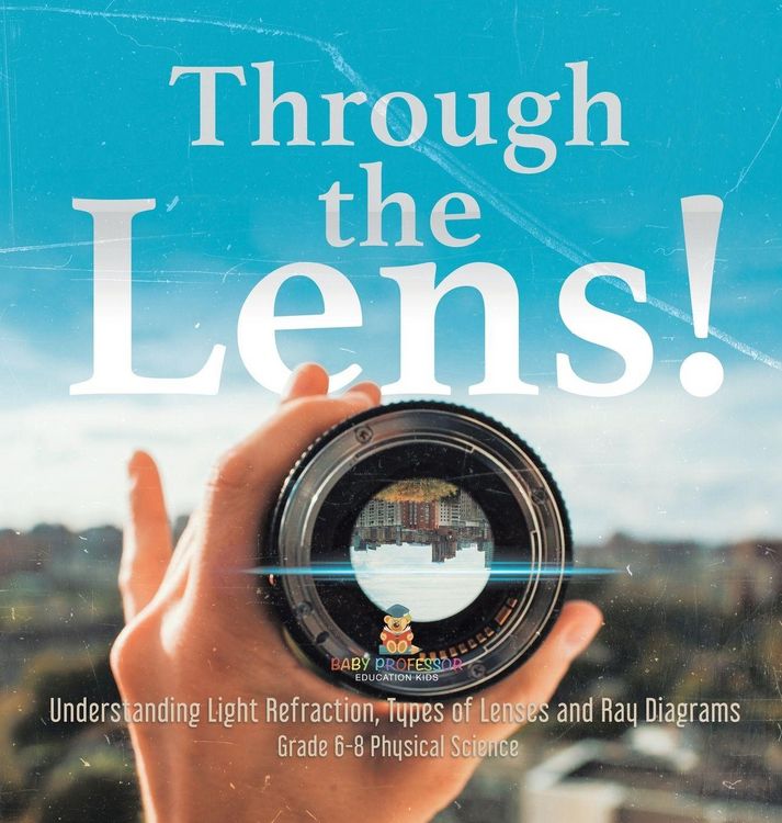 Produktbild: Through the Lens! Understanding Light Refraction, Types of Lenses and Ray Diagrams | Grade 6-8 Physical Science