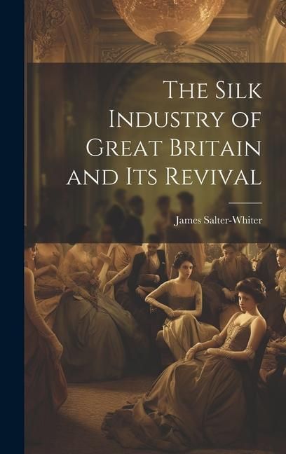 Produktbild: The Silk Industry of Great Britain and Its Revival