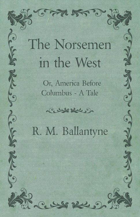 Produktbild: The Norsemen in the West; Or, America Before Columbus - A Tale