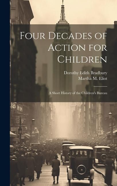 Produktbild: Four Decades of Action for Children; a Short History of the Children's Bureau