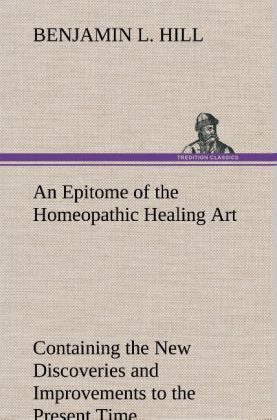 Produktbild: An Epitome of the Homeopathic Healing Art Containing the New Discoveries and Improvements to the Present Time