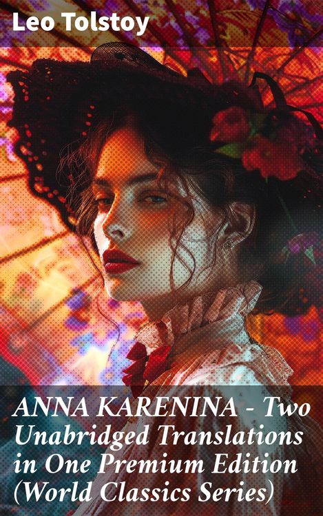 Produktbild: ANNA KARENINA - Two Unabridged Translations in One Premium Edition (World Classics Series)