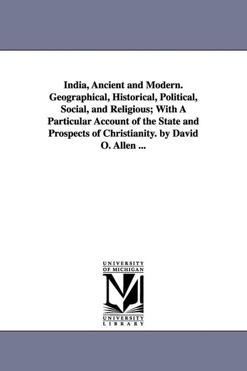 Produktbild: India, Ancient and Modern. Geographical, Historical, Political, Social, and Religious; With A Particular Account of the State and Prospects of Christi