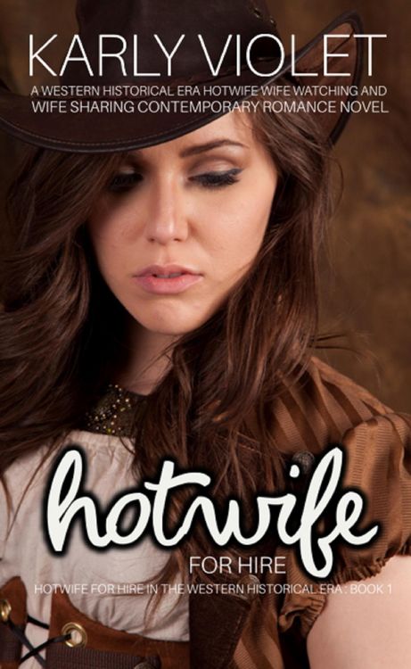 Produktbild: Hotwife For Hire - A Western Historical Era Hotwife Wife Watching And Wife Sharing Contemporary Romance Novel (Hotwife For Hire In The Western Histori
