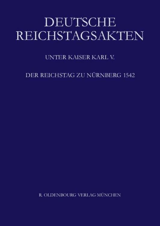 Produktbild: Deutsche Reichstagsakten. Deutsche Reichstagsakten unter Kaiser Karl V. / Der Reichstag zu N&uuml;rnberg 1542