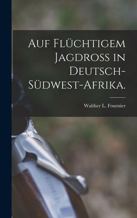 Produktbild: Auf fl&uuml;chtigem Jagdro&szlig; in Deutsch-S&uuml;dwest-Afrika.