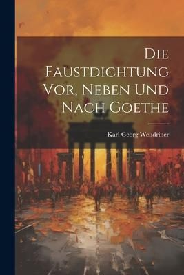 Produktbild: Die Faustdichtung vor, Neben und Nach Goethe