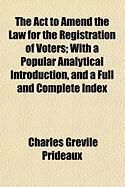 Produktbild: The ACT to Amend the Law for the Registration of Voters; With a Popular Analytical Introduction, and a Full and Complete Index