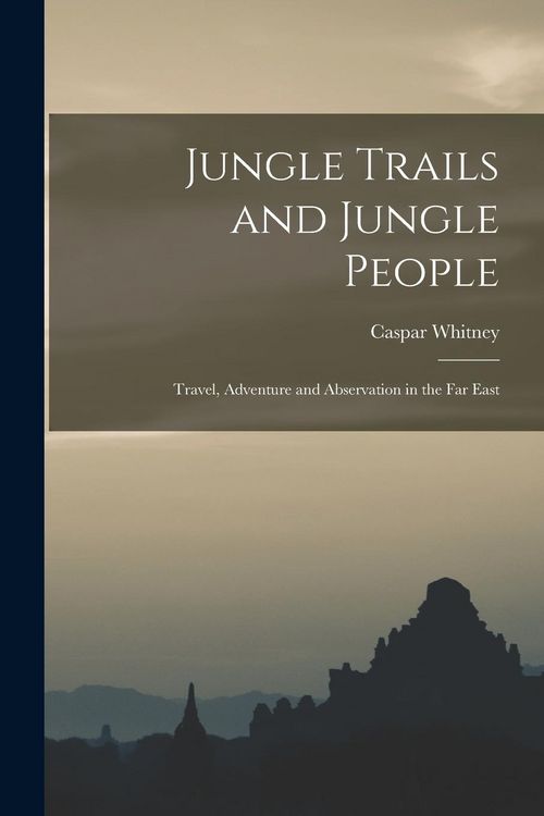 Produktbild: Jungle Trails and Jungle People: Travel, Adventure and Abservation in the Far East