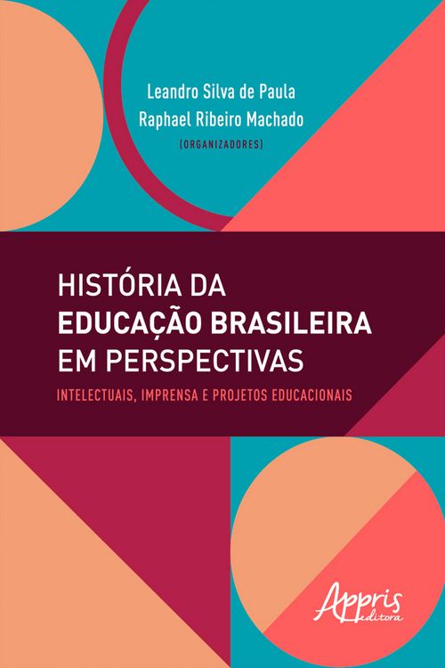 Produktbild: Hist&oacute;ria da Educa&ccedil;&atilde;o Brasileira em Perspectivas: Intelectuais, Imprensa e Projetos Educacionais