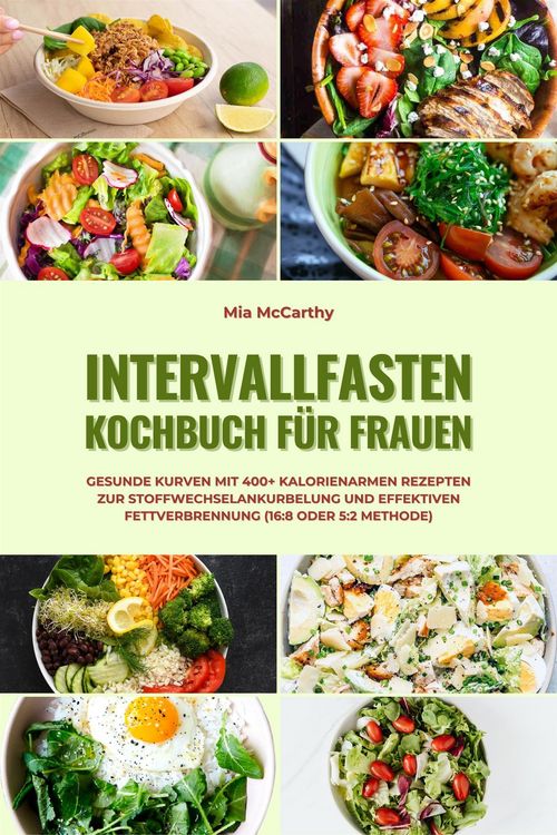 Produktbild: Intervallfasten Kochbuch f&uuml;r Frauen: Gesunde Kurven mit 400+ kalorienarmen Rezepten zur Stoffwechselankurbelung und effektiven Fettverbrennung (16:8 o