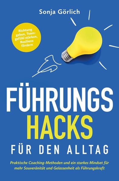 Produktbild: F&uuml;hrungs-Hacks f&uuml;r den Alltag | Praktische Coaching-Methoden und ein starkes Mindset f&uuml;r mehr Souver&auml;nit&auml;t und Gelassenheit als F&uuml;hrungskraft