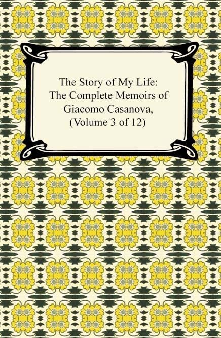 Produktbild: The Story of My Life (The Complete Memoirs of Giacomo Casanova, Volume 3 of 12)