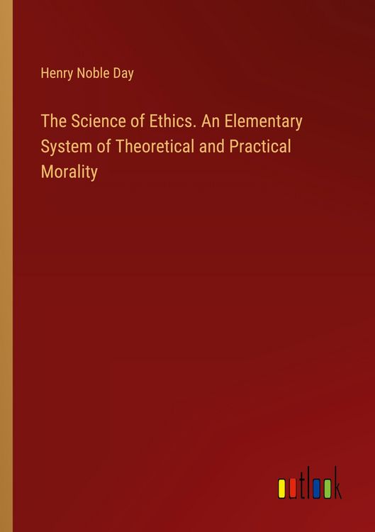 Produktbild: The Science of Ethics. An Elementary System of Theoretical and Practical Morality