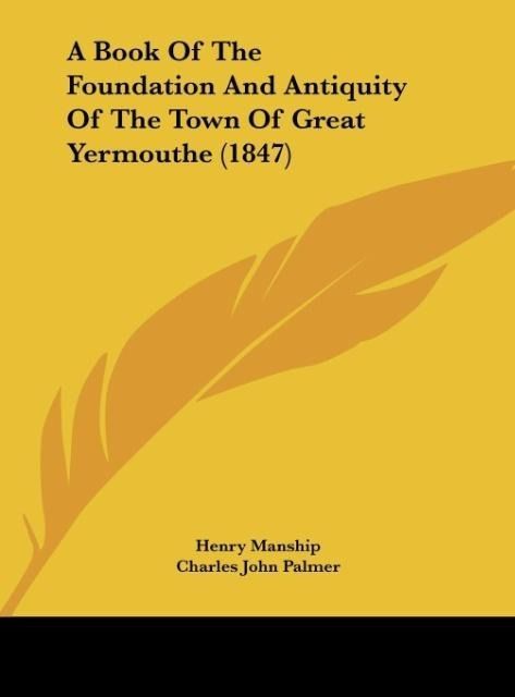 Produktbild: A Book Of The Foundation And Antiquity Of The Town Of Great Yermouthe (1847)