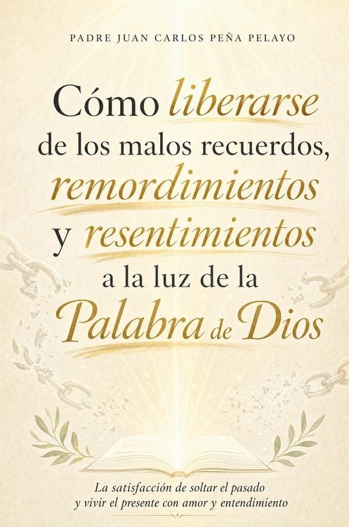 Produktbild: C&oacute;mo liberarse de los malos recuerdos, remordimientos y resentimientos ala luz de la Palabra de Dios