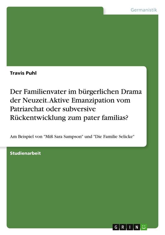 Produktbild: Der Familienvater im b&uuml;rgerlichen Drama der Neuzeit. Aktive Emanzipation vom Patriarchat oder subversive R&uuml;ckentwicklung zum pater familias?