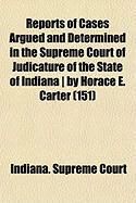 Produktbild: Reports of Cases Argued and Determined in the Supreme Court of Judicature of the State of Indiana ] by Horace E. Carter (151)