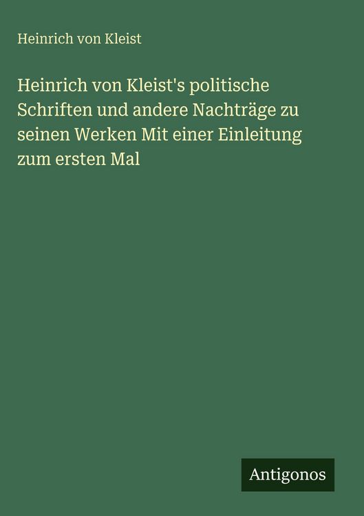 Produktbild: Heinrich von Kleist's politische Schriften und andere Nachtr&auml;ge zu seinen Werken Mit einer Einleitung zum ersten Mal