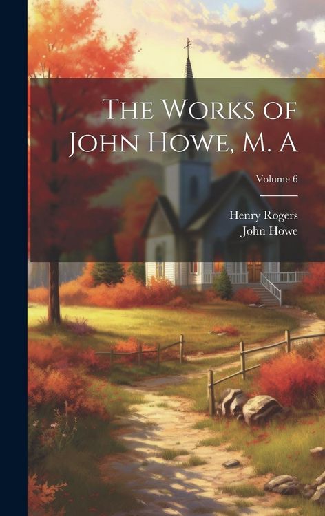 Produktbild: The Works of John Howe, M. A; Volume 6