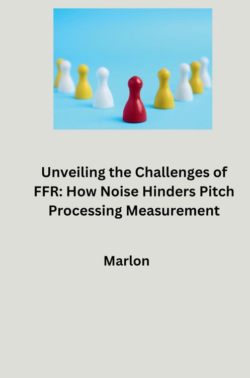 Produktbild: Unveiling the Challenges of FFR: How Noise Hinders Pitch Processing Measurement