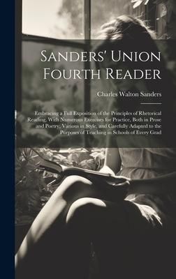 Produktbild: Sanders' Union Fourth Reader: Embracing a Full Exposition of the Principles of Rhetorical Reading, With Numerous Exercises for Practice, Both in Pro