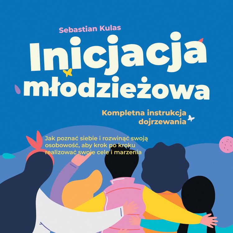 Produktbild: Inicjacja młodzieżowa - Kompletna instrukcja dojrzewania: Jak poznać siebie i rozwinąć swoją osobowość, aby krok po kroku realizować swoje cele i marzenia