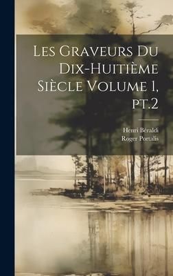 Produktbild: Les graveurs du dix-huiti&egrave;me si&egrave;cle Volume 1, pt.2