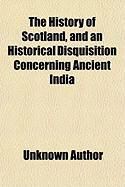 Produktbild: The History of Scotland, and an Historical Disquisition Concerning Ancient India