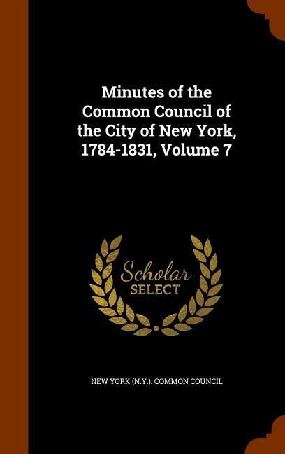 Produktbild: Minutes of the Common Council of the City of New York, 1784-1831, Volume 7