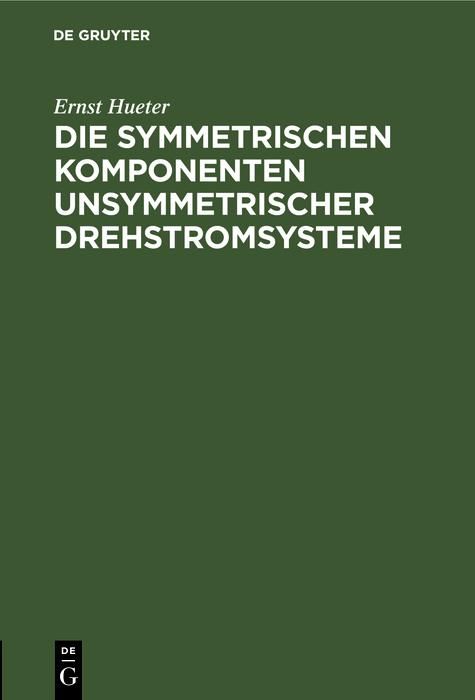 Produktbild: Die symmetrischen Komponenten unsymmetrischer Drehstromsysteme