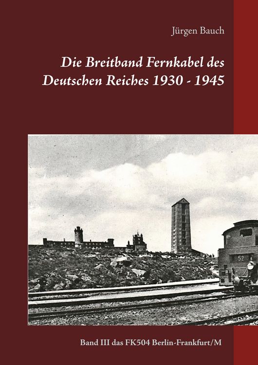 Produktbild: Die Breitband Fernkabel des Deutschen Reiches 1930 - 1945