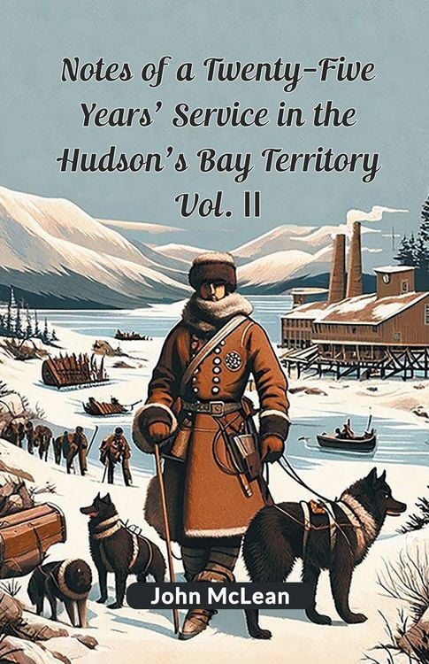 Produktbild: Notes Of A Twenty-Five Years' Service In The Hudson's Bay Territory Vol. II