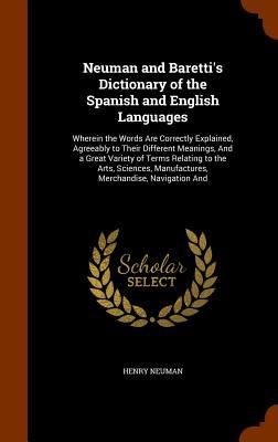Produktbild: Neuman and Baretti's Dictionary of the Spanish and English Languages: Wherein the Words Are Correctly Explained, Agreeably to Their Different Meanings